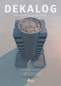 Dekalog świadomego pożyczania, czyli rola kredytu w życiu człowieka
