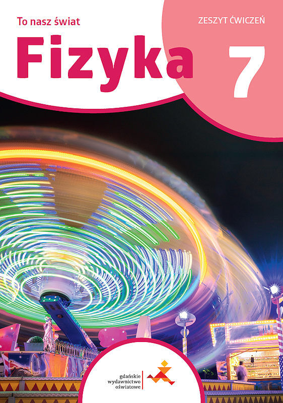 Fizyka to nasz świat zeszyt ćwiczeń dla klasy 7 szkoły podstawowej /druga nowa seria/