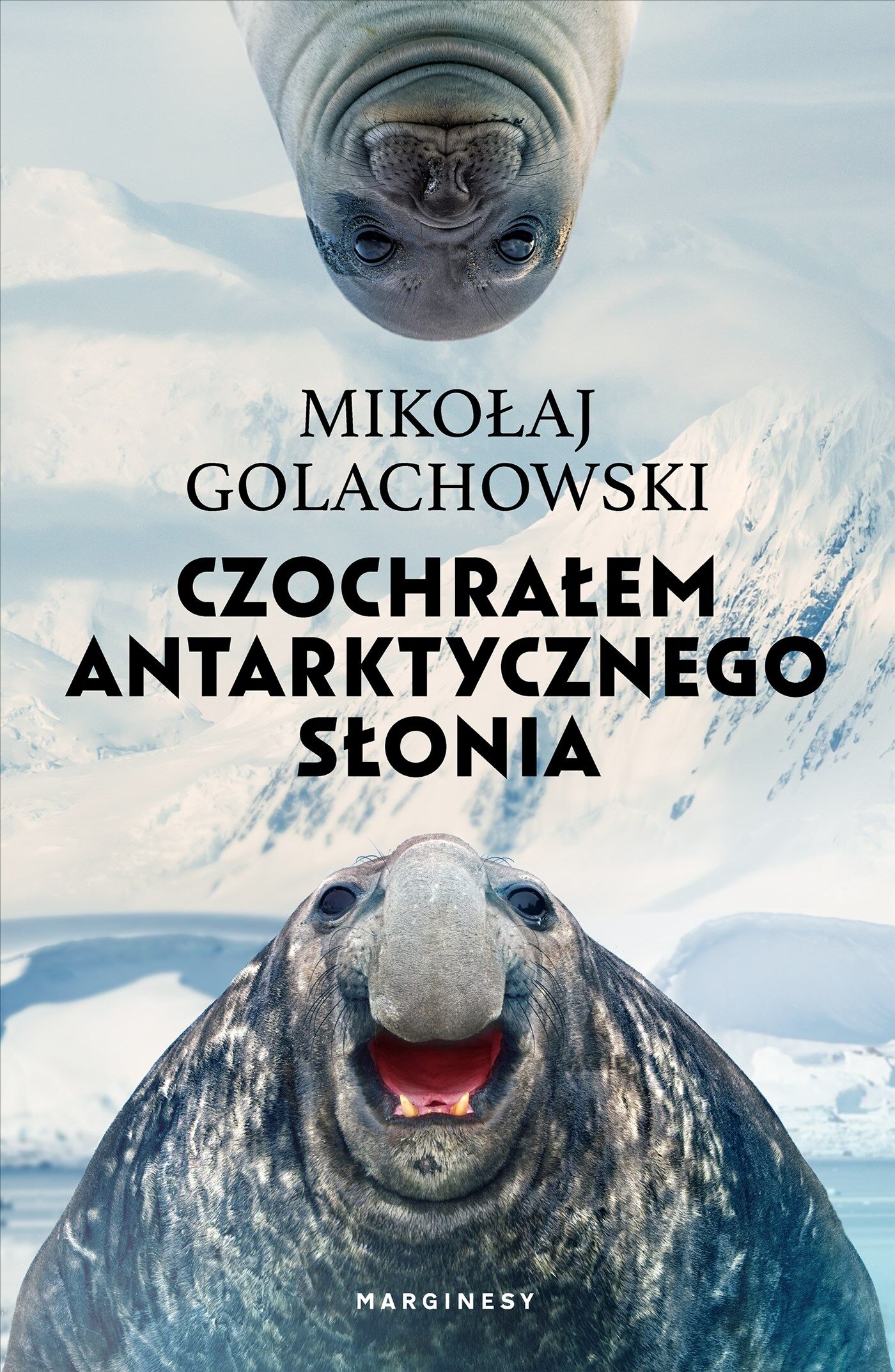 Czochrałem antarktycznego słonia (wydanie rozszerzone)