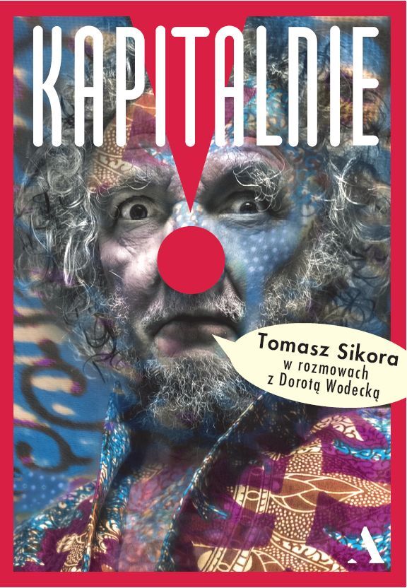 Kapitalnie. Tomasz Sikora w rozmowach z Dorotą Wodecką