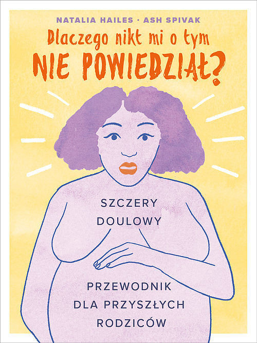Dlaczego nikt mi o tym nie powiedział? Szczery doulowy przewodnik dla przyszłych rodziców