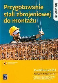 Przygotowanie stali zbrojeniowej do montażu Kwalifikacja B.16. 1 Podręcznik do nauki zawodu