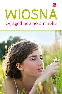 Wiosna. Żyj zgodnie z porą roku