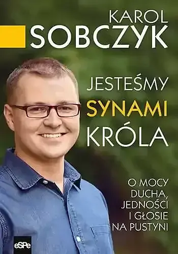 Jesteśmy synami króla. O mocy ducha, jedności i głosie na pustyni