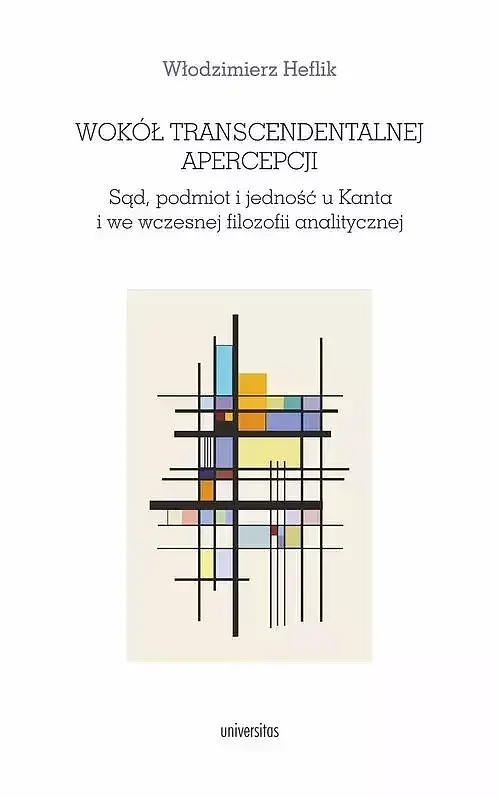 Wokół transcendentalnej apercepcji. Sąd, podmiot i jedność u Kanta i we wczesnej filozofii analitycz