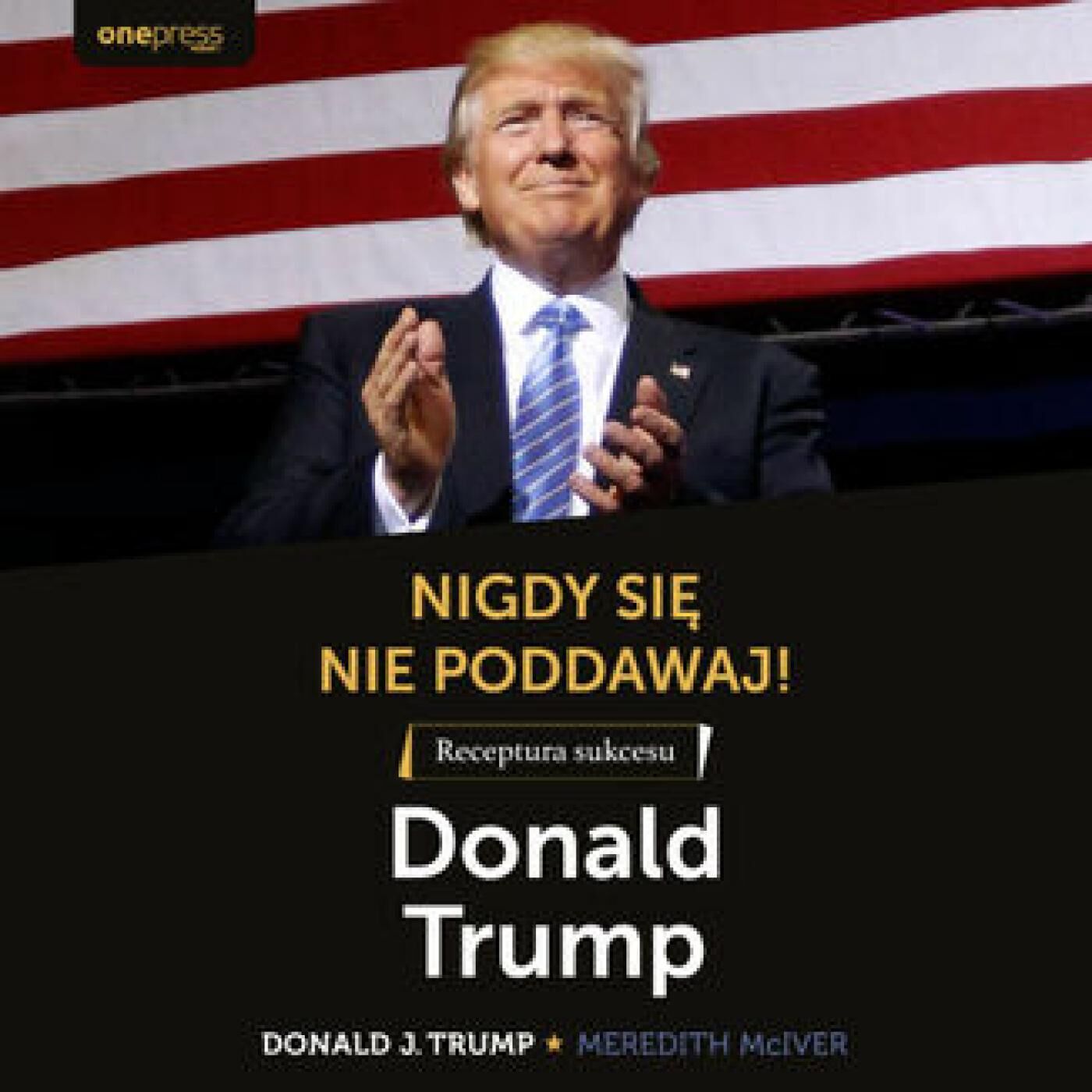 Nigdy się nie poddawaj! Receptura sukcesu. Donald Trump (audiobook MP3)