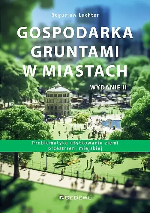 Gospodarka gruntami w miastach. Problematyka użytkowania ziemi przestrzeni miejskiej