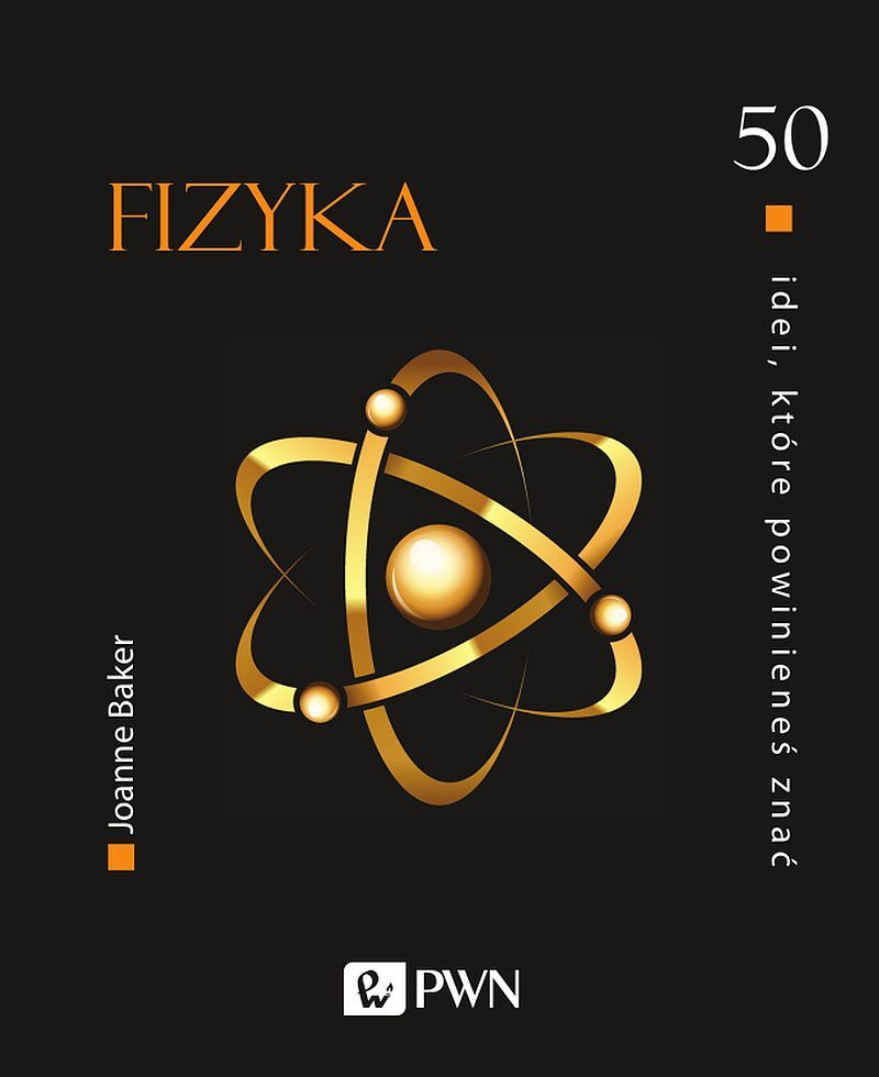 50 idei, które powinieneś znać. FIZYKA
