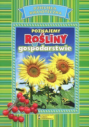 Poznajemy rośliny w gospodarstwie. Dziecięca Biblioteczka