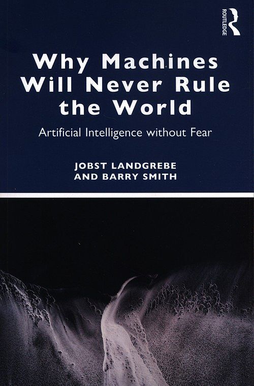 Why Machines Will Never Rule the World