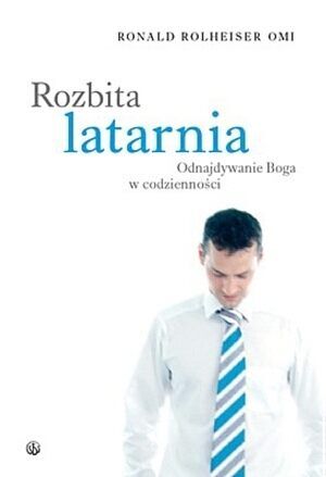 Rozbita latarnia. Odnajdywanie Boga w codzienności