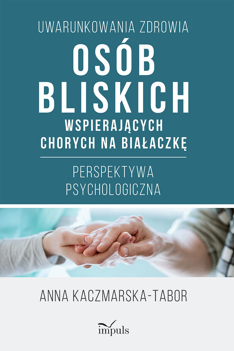 Uwarunkowania zdrowia osób bliskich wspierających chorych na białaczkę