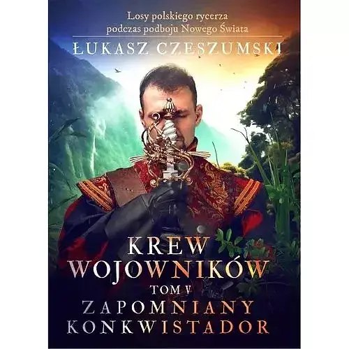 Krew wojowników. Tom V: Zapomniany konkwistador