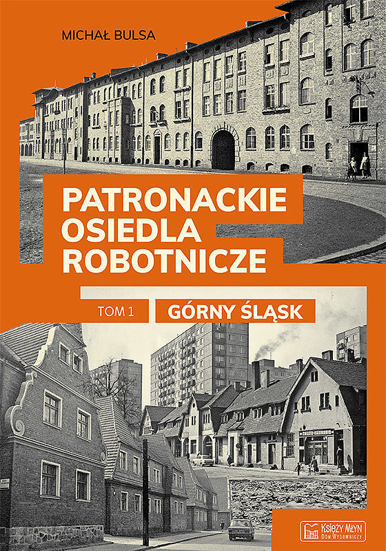 Patronackie osiedla robotnicze cz. 1 - Górny Śląsk