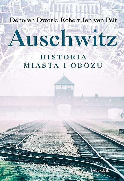 Auschwitz. Historia miasta i obozu