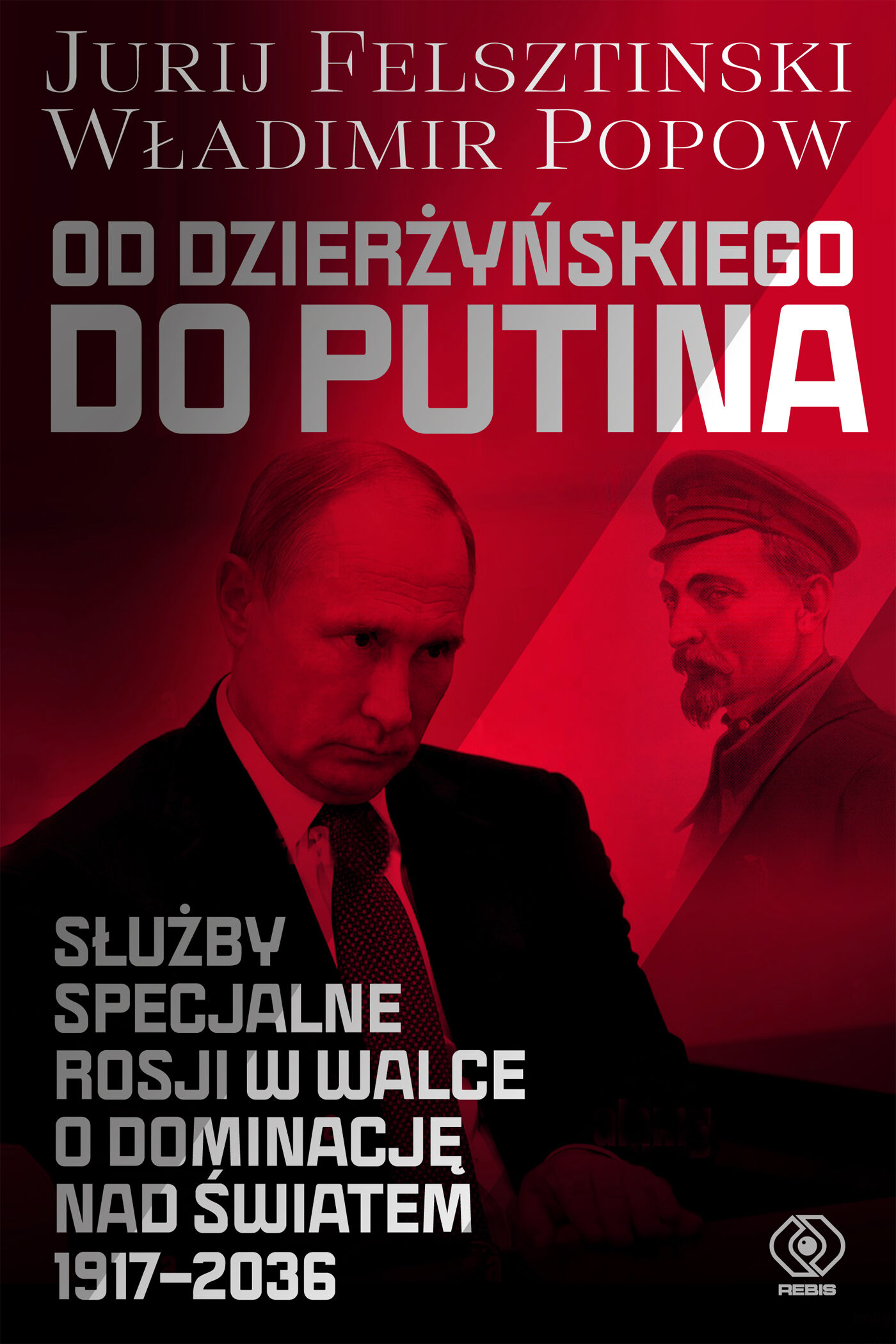 Od Dzierżyńskiego do Putina. Służby specjalne Rosji w walce o dominację nad światem 1917-2036 (e-book)