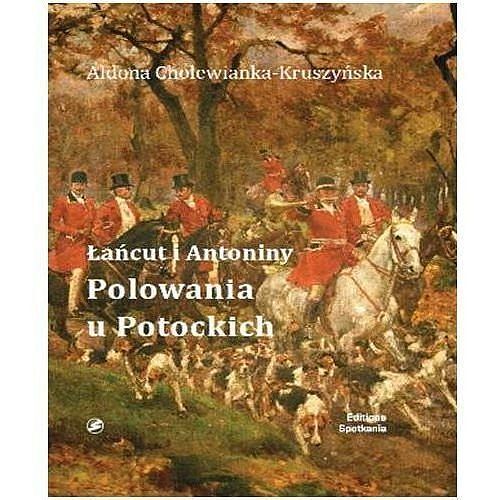 Łańcut i Antonimy. Polowania u Potockich