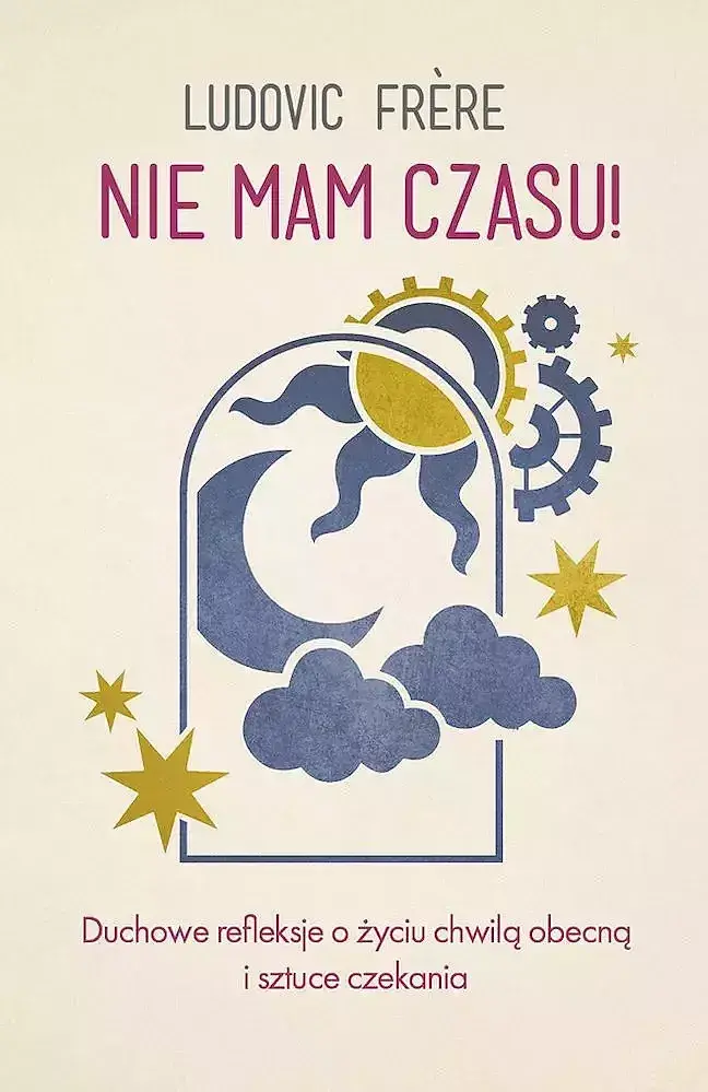 Nie mam czasu! duchowe refleksje o życiu chwilą obecną i sztuce czekania