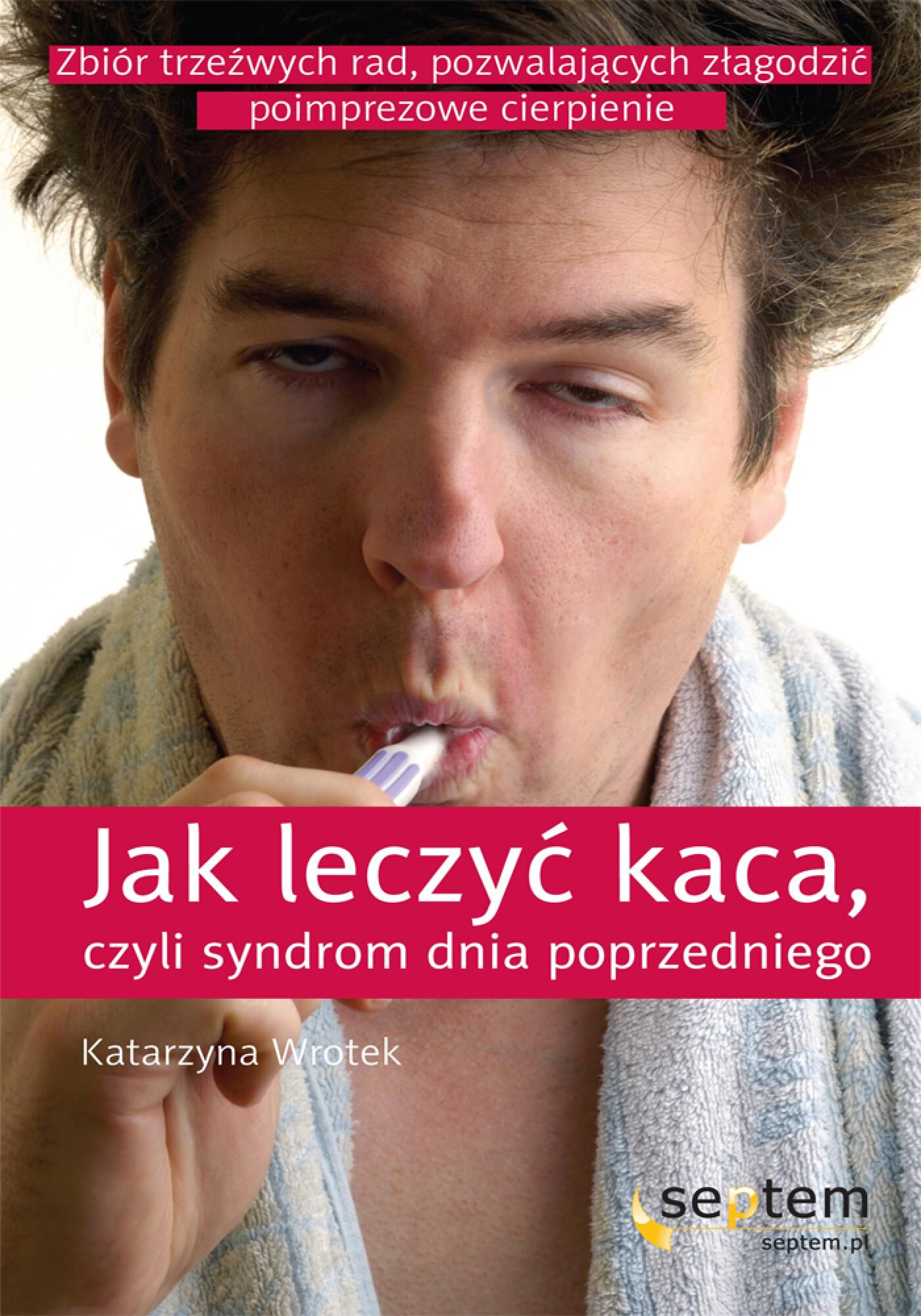 Jak leczyć kaca, czyli syndrom dnia poprzedniego (e-book)