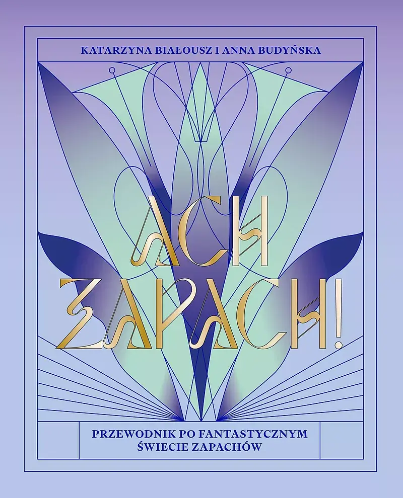 Ach, zapach! Przewodnik po fantastycznym świecie zapachów