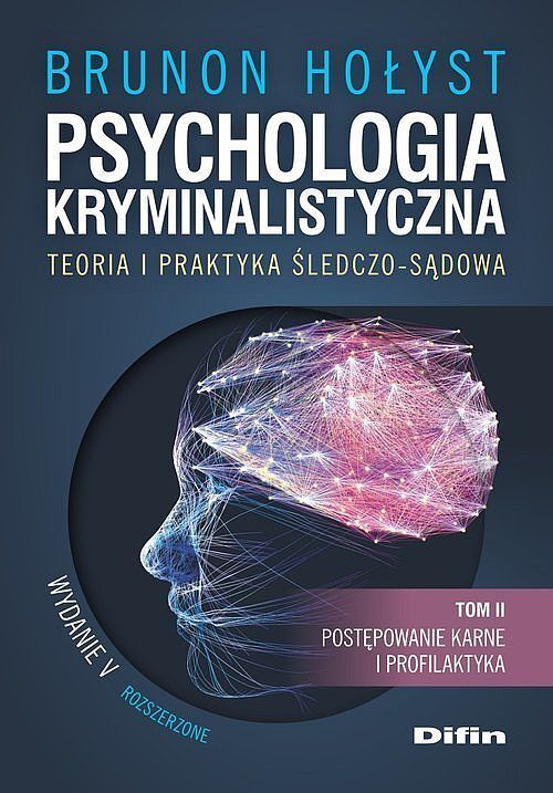 Psychologia kryminalistyczna. Teoria i praktyka śledczo-sądowa. Tom 2