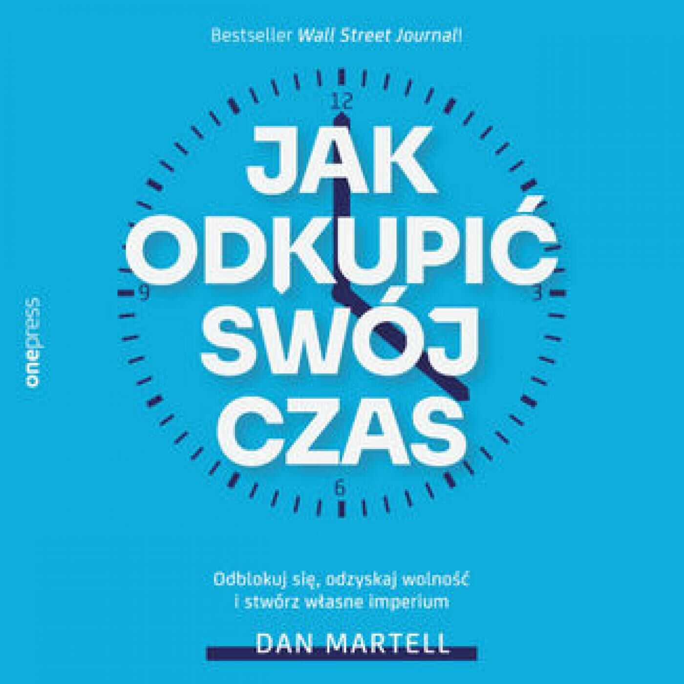 Jak odkupić swój czas. Odblokuj się, odzyskaj wolność i stwórz własne imperium (audiobook MP3)