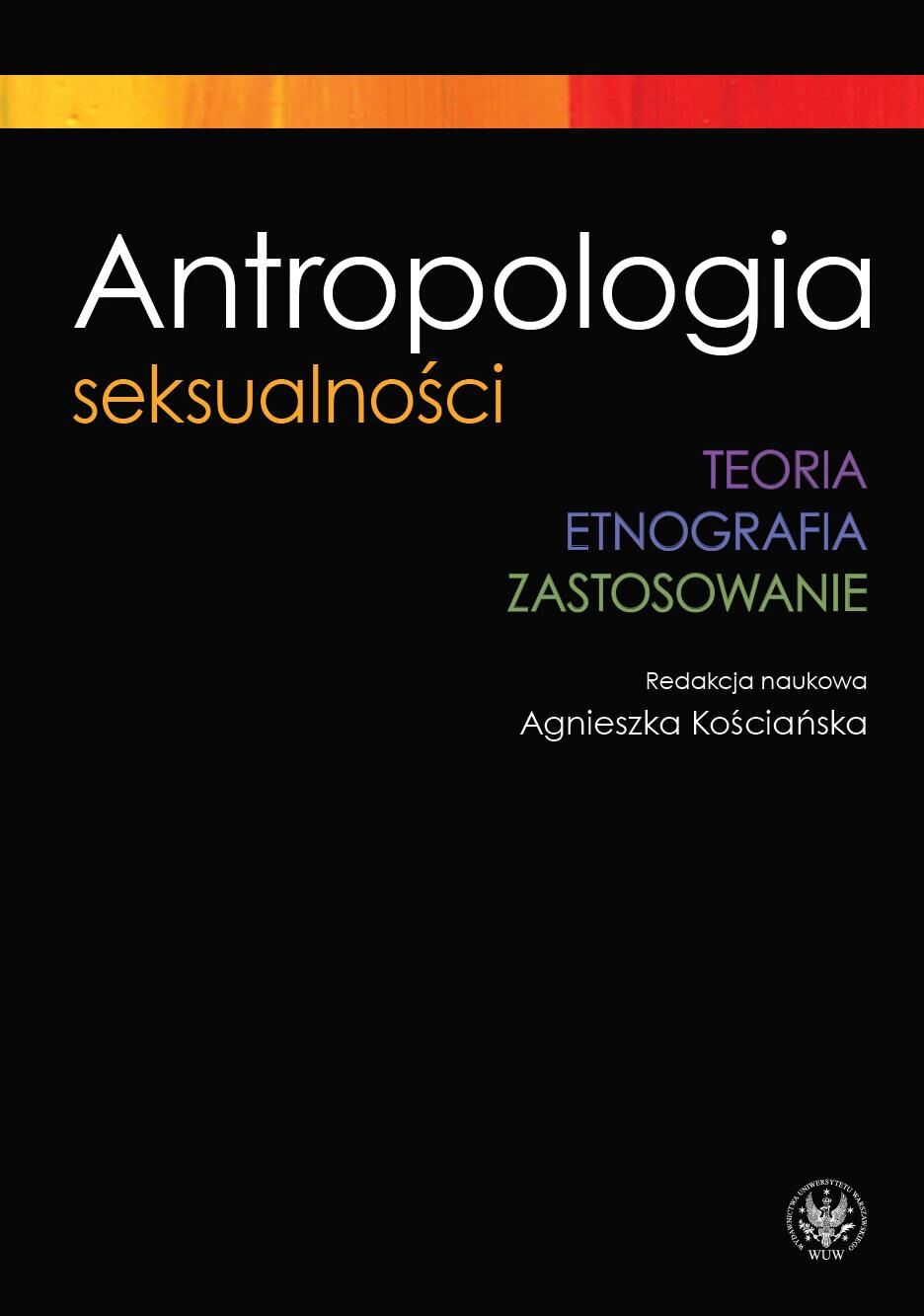 Antropologia seksualności. Teoria. Etnografia. Zastosowanie