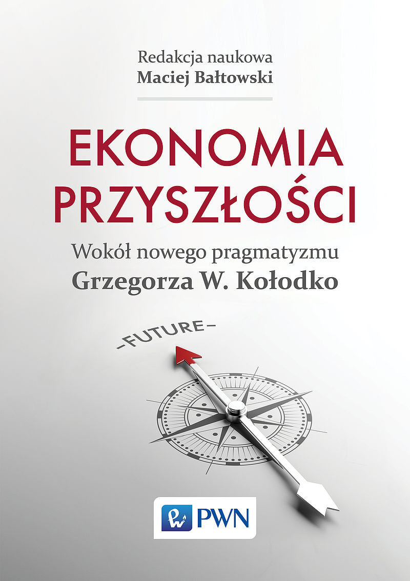 Ekonomia przyszłości Wokół nowego pragmatyzmu Grzegorza W. Kołodko