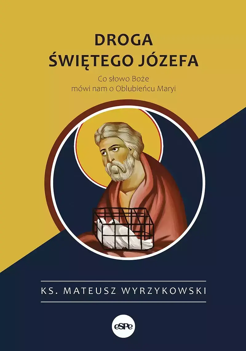 Droga świętego józefa. Co słowo boże mówi nam o oblubieńcu maryi