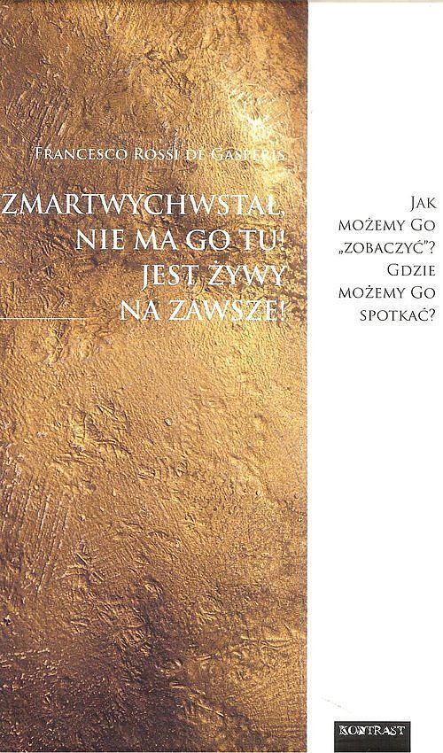 Zmartwychwstał, nie ma Go tu! Jest żywy na zawsze!