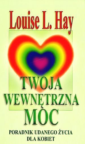 Twoja wewnętrzna moc. Poradnik udanego życia dla kobiet