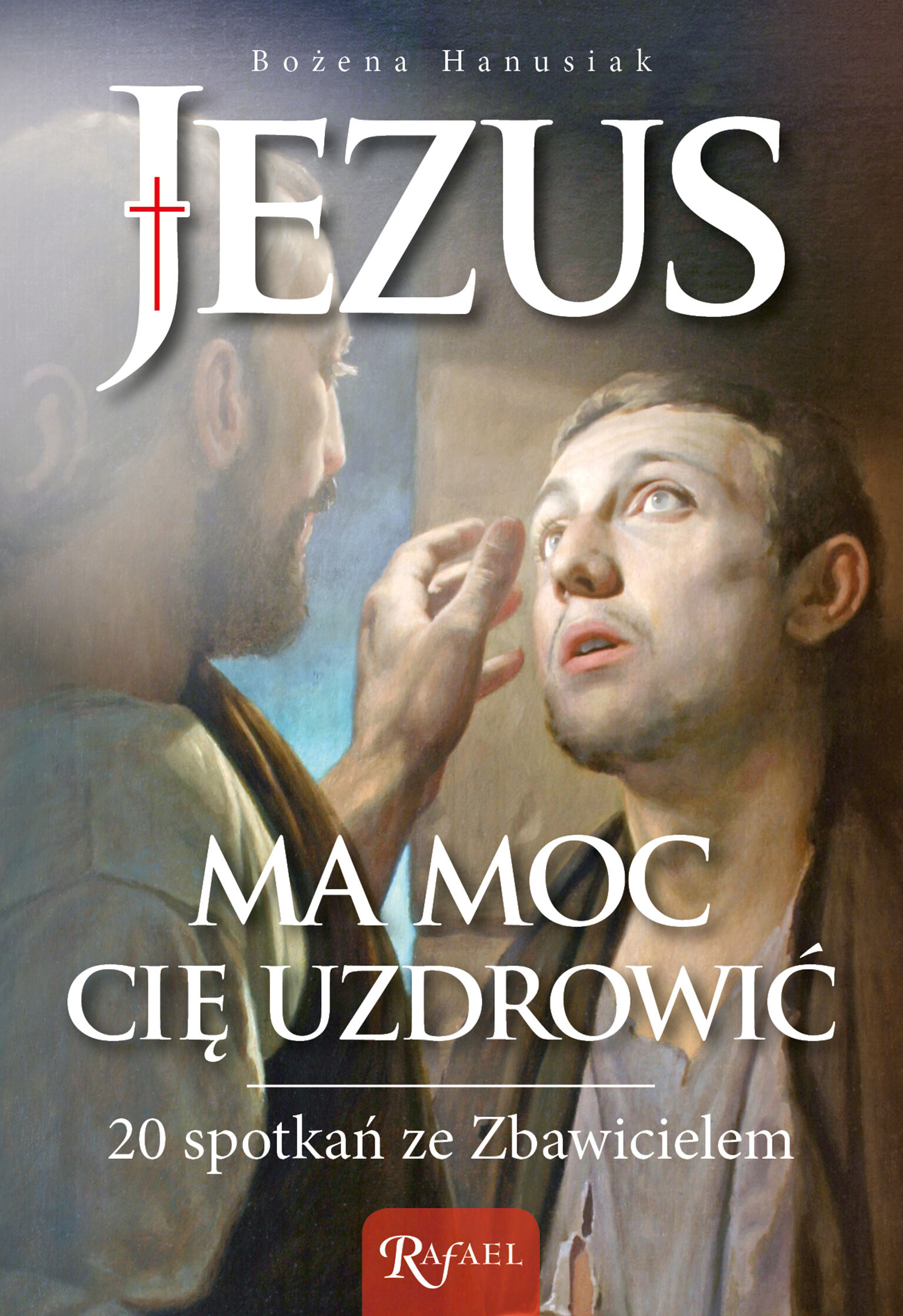 Jezus ma moc Cię uzdrowić