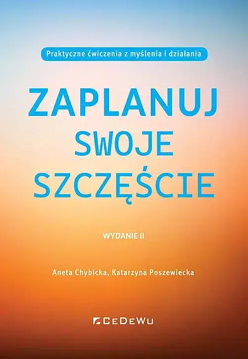 Zaplanuj swoje szczęście. Praktyczne ćwiczenia z myślenia i działania