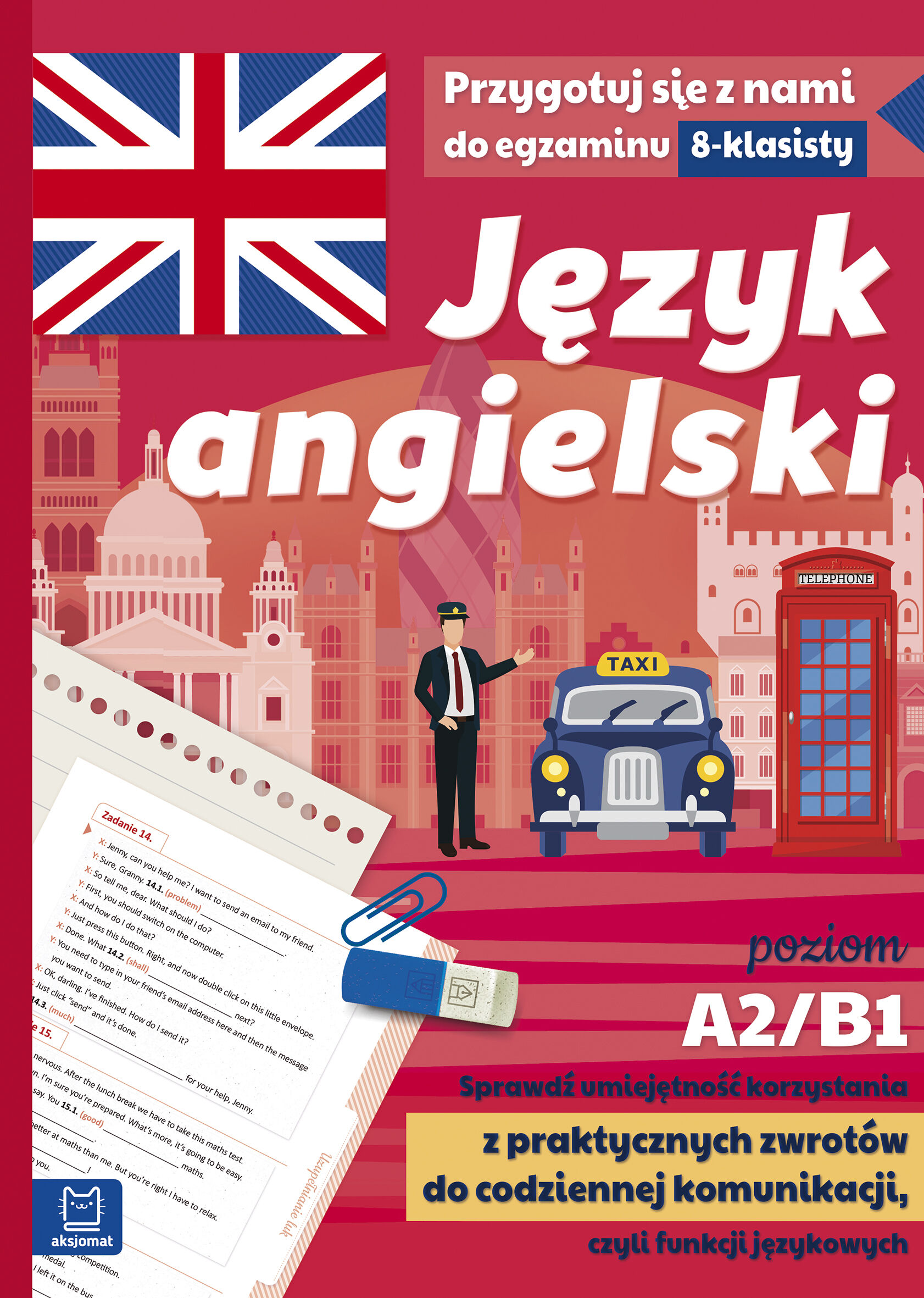 Język angielski. Przygotuj się z nami do egzaminu 8-klasisty. Poziom A2/B1. Sprawdź umiejętność korzystania z praktycznych zwrotów do codziennej komunikacji, czyli funkcji językowych