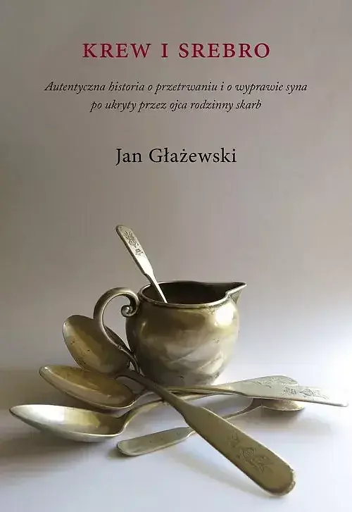 Krew i srebro. Autentyczna historia o przetrwaniu i o wyprawie syna po ukryty przez ojca rodzinny sk