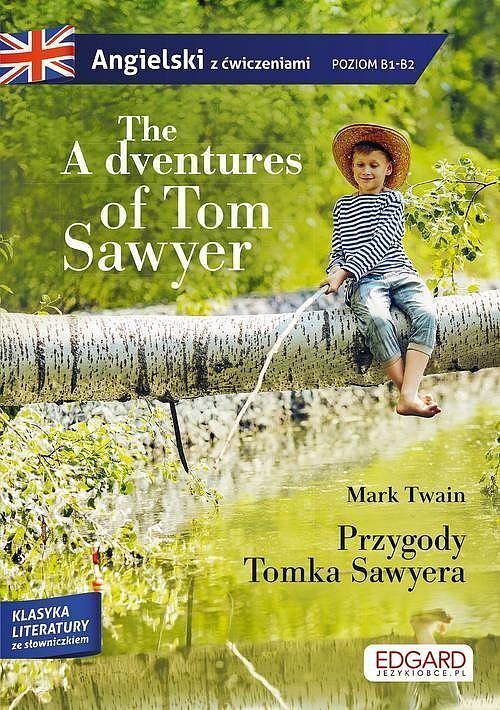 The Adventures of Tom Sawyer/Przygody Tomka Sawyera - adaptacja klasyki z ćwiczeniami do nauki angielskiego