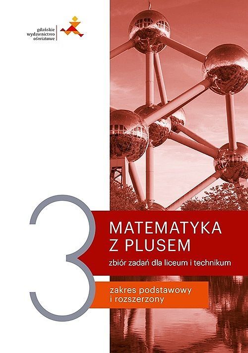 Matematyka z plusem. Zbiór zadań do liceum i technikum dla klasy 3
