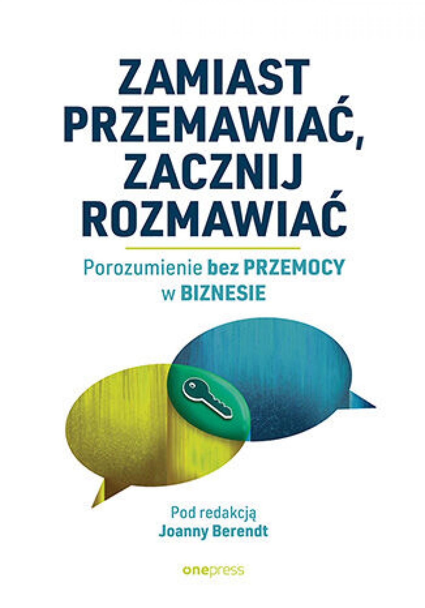 Zamiast przemawiać, zacznij rozmawiać. Porozumienie bez Przemocy w biznesie (e-book)