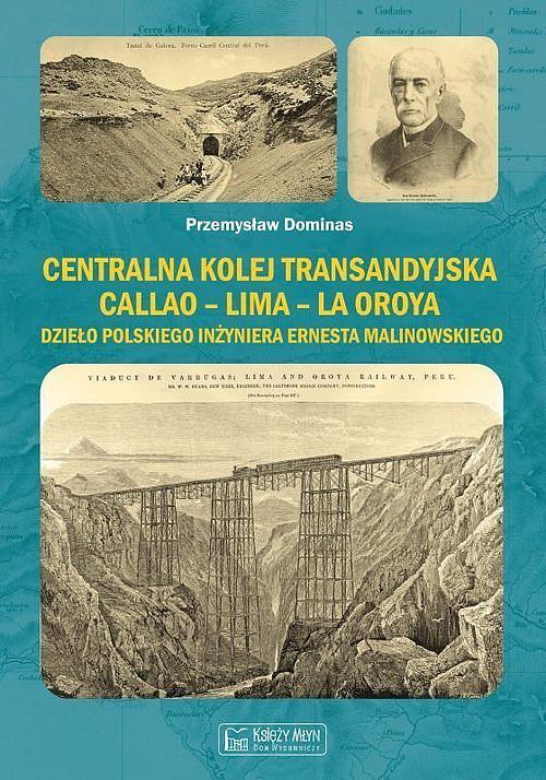 Centralna Kolej Transandyjska Callao – Lima – La Oroya, dzieło polskiego inżyniera Ernesta Malinowskiego