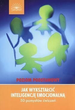 Jak wykształcić inteligencje emocjonalną 50 pomysłów ćwiczeń
