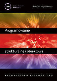 Programowanie strukturalne i obiektowe. Tom 2 - Programowanie obiektowe i programowanie pod Windows.
