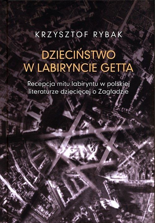 Dzieciństwo w labiryncie getta.