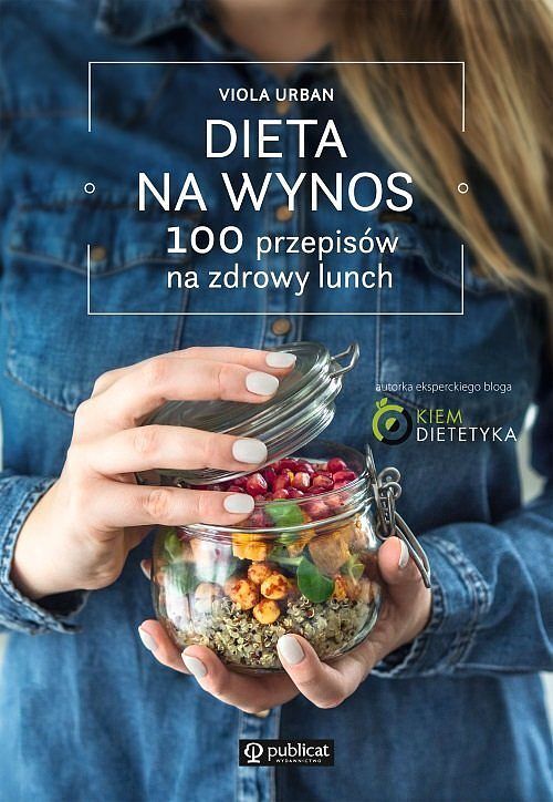 Dieta na wynos 100 pomysłów na zdrowy lunch