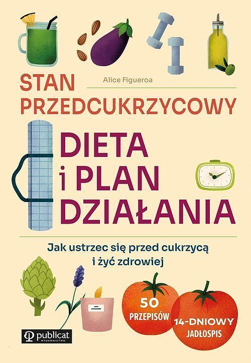Stan przedcukrzycowy: dieta i plan działania. Jak ustrzec się przed cukrzycą i żyć zdrowiej