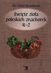 Święte zioła poleskich znachorek R-Ż T