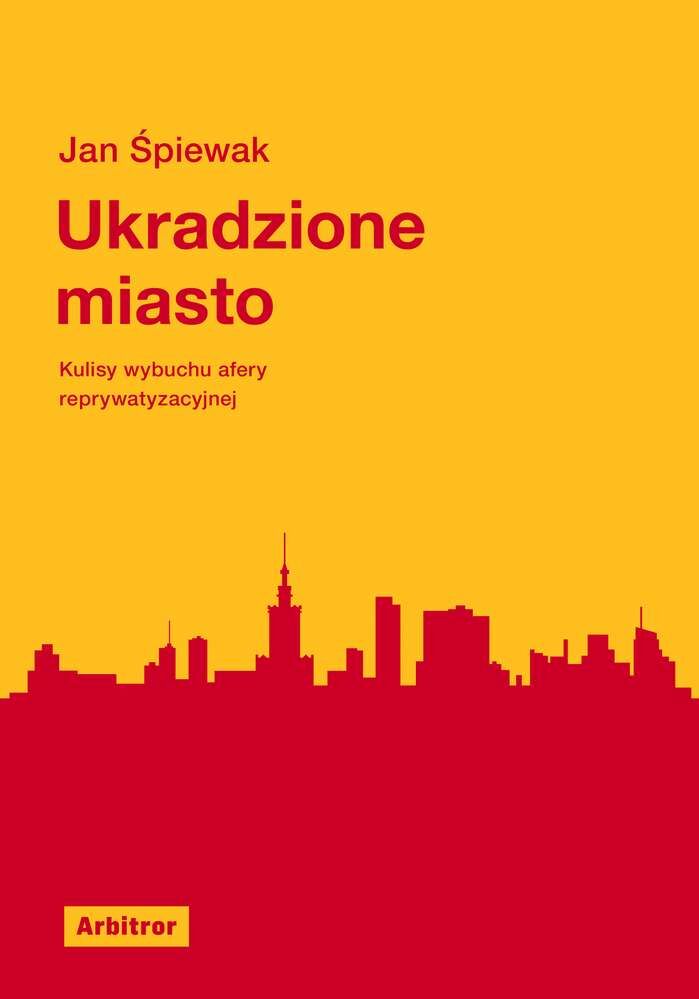 Ukradzione miasto kulisy afery reprywatyzacyjnej