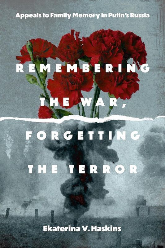 Remembering the War, Forgetting the Terror. Appeals to Family Memory in Putin's Russia