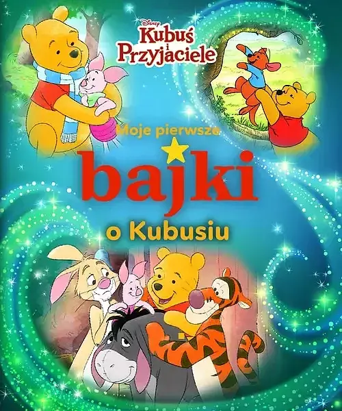 Moje pierwsze bajki o Kubusiu. Disney Kubuś i Przyjaciele