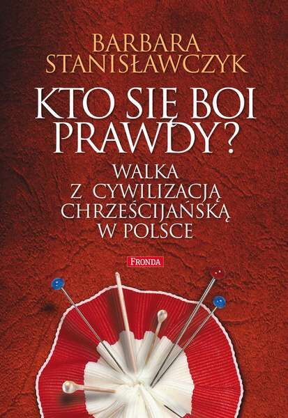 Kto się boi prawdy walka z cywilizacją chrześcijańską w Polsce