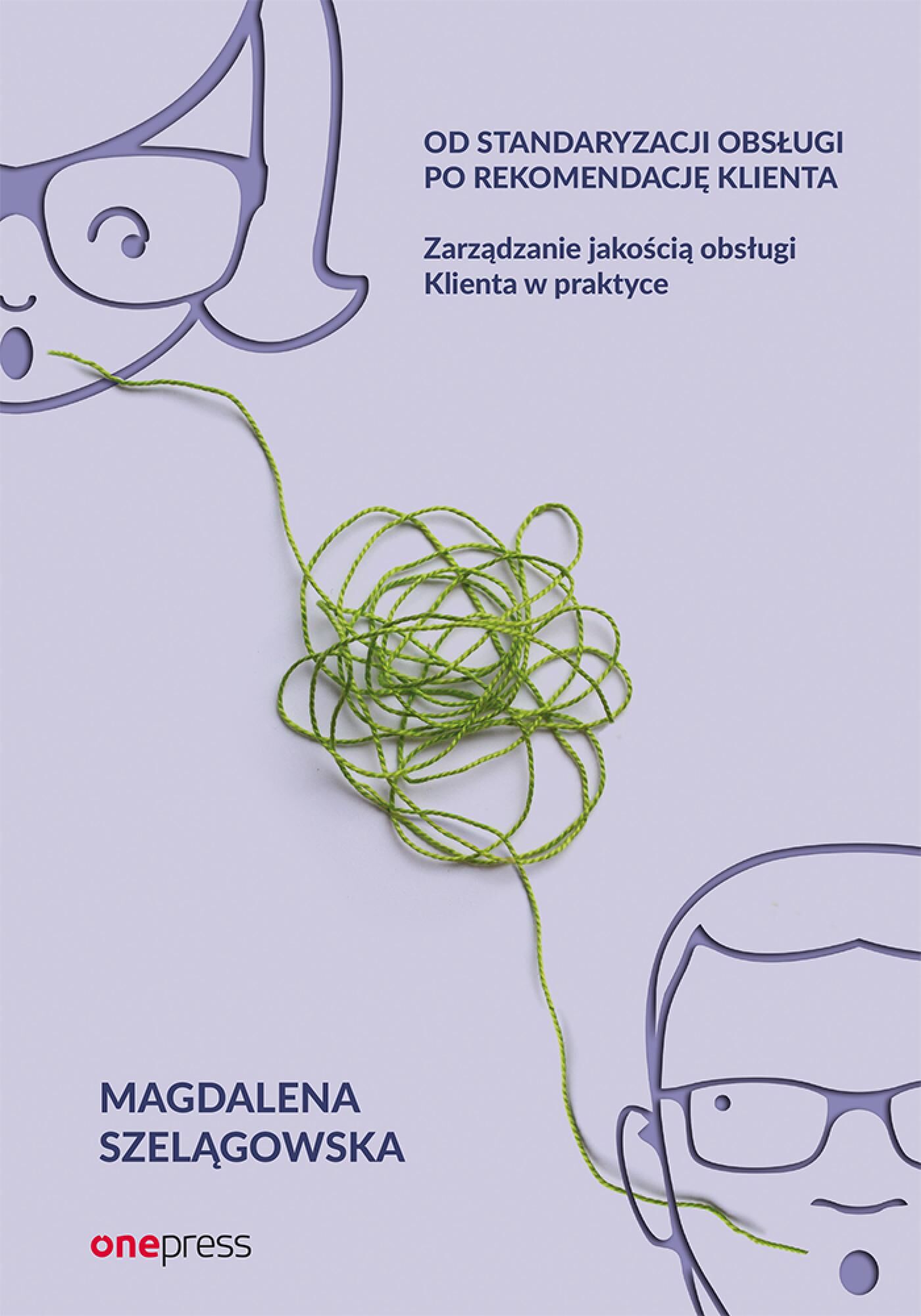 Od standaryzacji obsługi po rekomendację Klienta. Zarządzanie jakością obsługi Klienta w praktyce (e-book)
